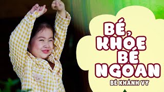 Em bé khỏe, em bé ngoan...BÉ KHỎE BÉ NGOAN - BÉ KHÁNH VY || Nhạc Thiếu Nhi Mầm Chồi Lá Mới Nhất 2023