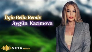 RevanBeatsZ & PhilanBeats - İtgin Gelin Remix 2024 (ft Aygün Kazımova)