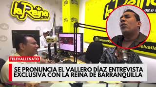 Se pronuncia El Vallero Díaz entrevista exclusiva con la reina de Barranquilla