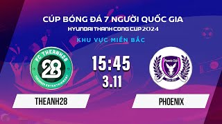 🔴Trực tiếp: THEANH28 - PHOENIX | Cúp BĐ 7 người Quốc gia Hyundai Thành Công Cup 2024 #VSCS4