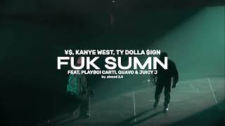 FUK SUMN - ¥$, Kanye West, Ty Dolla $ign, Playboi Carti, Quavo,Travis Scott & Juicy J (BEST VERSION)