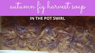 Making and Cutting Autumn Fig Harvest Soap - In the Pot Swirl