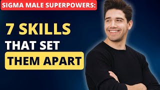 7 Skills Every Sigma Male Needs To Master - The Sigma Advantage