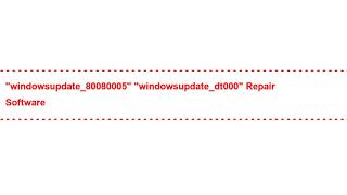 "windowsupdate_80080005" "windowsupdate_dt000" Repair Software