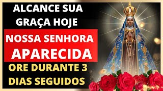 ALCANCE SUA GRAÇA HOJE [PODEROSA ORAÇÃO NOSSA SENHORA APARECIDA] ore durante 3 dias seguidos.