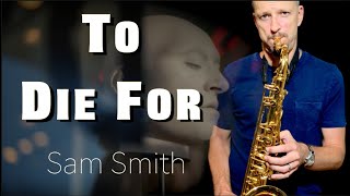 To Die For -  Sam Smith (Brendan Ross saxophone cover)