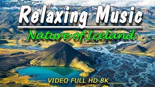 Nature In Iceland (8K UHD) - Relaxing Music - Heals Stress, Anxiety And Eliminates Fatigue