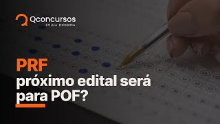 Concurso PRF: próximo edital já será para o concurso POF? Entenda!