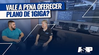 VALE A PENA OFERECER PLANO DE 1GIGA? - ASAP TELECOM