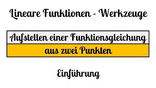 4 Lineare Funktionen Werkzeuge - Aufstellen einer Funktionsgleichung aus zwei Punkten - Einführung