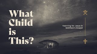 What Child is This? The Child (Matthew 2:13-23) | Church Online 11am Service