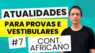 Atualidades para provas e vestibulares #7: Continente Africano