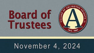 November 4,  2024 - Board of Trustees Meeting - Village of Arlington Heights, IL