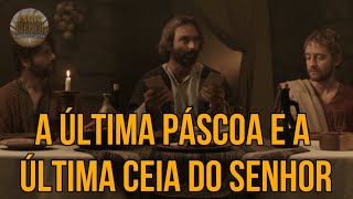 A ÚLTIMA PÁSCOA E A ÚLTIMA CEIA DO SENHOR