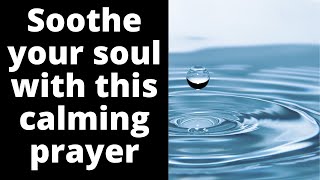 Soothe your soul with this calming prayer