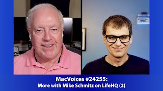 MacVoices #24255: More with Mike Schmitz on LifeHQ (2)