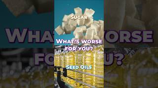 Seed Oils vs Sugar: What's Worse?