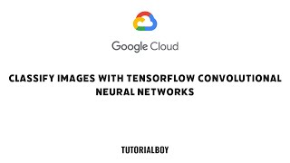 Classify Images with TensorFlow Convolutional Neural Networks || GSP633 || #cloudskillsboost #gcloud