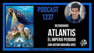 CinemaNET 1237: Recordando Atlantis: El Imperio Perdido (2001) con Arturo Magaña Arce.