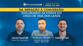 ProspectCast Anderson Oliveira - Explorando as etapas do clico de vida dos leads