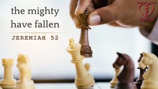 The Mighty Have Fallen (Jeremiah 52)