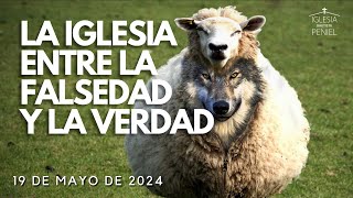 La iglesia entre la falsedad y la verdad | Servicio dominical | 19/05/2024