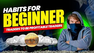 HABITS FOR BEGINNER TRADERS TO BE PROFITABLE TRADERS