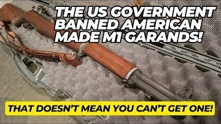 The US Government BANNED American Made M1 Garands! That Doesn't Mean You Can't Get One! Here's How!!