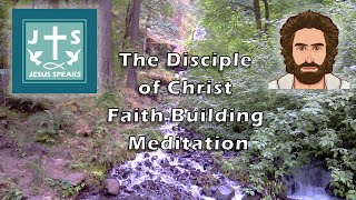 The Disciple of Christ, Faith Building, Meditation - Jesus Speaks