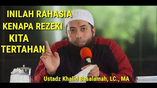 Inilah Rahasia Kenapa Rezeki Kita Tertahan || Ustadz Khalid Basalamah, LC., MA