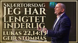 Skjærtorsdag - Jeg har lengtet inderlig | Lukas 22.14-23 | Geir Stomnås