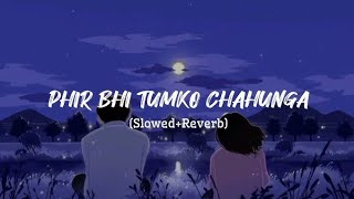 Mai Phir Bhi Tumko Chahunga   8D Audio   Slow Reverb   Best Romantic Song