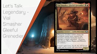 Magic the Gathering - Let's Talk Legendary - Vial Smasher Gleeful Grenadier #mtg #mtglore