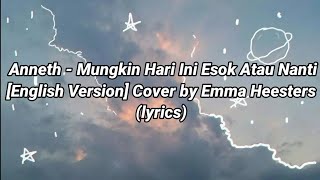 Anneth - Mungkin Hari Ini Esok Atau Nanti English Version cover by Emma Heesters (lyrics)