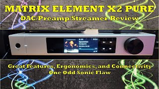 Matrix Element X2 Pure DAC & Streamer Review - Good Features & Ergonomics, 1 Notable Sonic Flaw