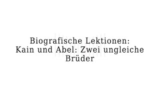 Biografische Lektionen: Kain und Abel: Zwei ungleiche Brüder