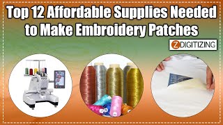 12 Affordable Supplies Needed To Make Embroidery Patches || Zdigitizing