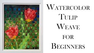 Watercolor Tulip Weave For Beginners - Create a Unique Watercolor Painting with this Fun Technique