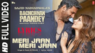 Meri Jaan Meri Jaan (Lyrical) Bachchhan Paandey | Akshay, Kriti, B Praak, Jaani | Farhad S Bhushan K