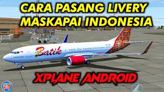 CARA TERMUDAH MEMASANG LIVERY PESAWAT XPLANE ANDROID ( LENGKAP DENGAN LIVERY MASKAPAI INDONESIA )