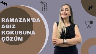 RAMAZAN'DA AĞIZ KOKUSUNA ÇÖZÜM !?