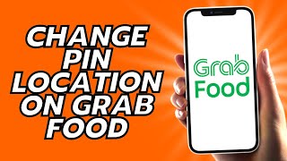 How To Change Pin Location On Grab Food