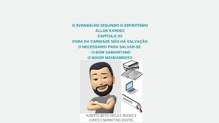 O EVANGELHO SEGUNDO O ESPIRITISMO, CAPÍTULO XV, FORA DA CARIDADE NÃO HÁ SALVAÇÃO, O NECESSÁRIO ...