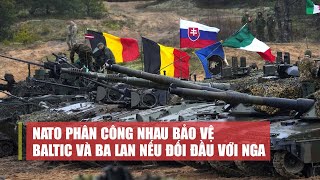 Cập Nhật tiêu điểm quốc tế 15/7: NATO phân công nhau bảo vệ Baltic và Ba Lan nếu đối đầu với Nga