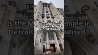 Is Detroit’s Masonic Temple really haunted?