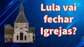 LULA E AS IGREJAS ABERTAS | A verdade sobre Lula e a Liberdade Religiosa