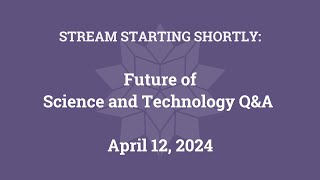 Future of Science and Technology Q&A (April 12, 2024)