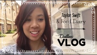 Dallas Vlog - Taylor Swift & Food Diary