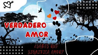 ¿QUE ES EL AMOR? ...Un hermoso mensaje para reflexionar sobre el significado de la palabra AMOR