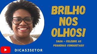 Saga: Brilho nos olhos 🤩 - Celebre as pequenas conquistas!